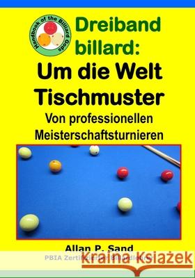 Dreiband Billard - Um Die Welt Tischmuster: Von Professionellen Meisterschaftsturnieren Allan P. Sand 9781625052957 Billiard Gods Productions