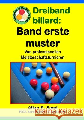 Dreiband Billard - Band Erste Muster: Von Professionellen Meisterschaftsturnieren Allan P. Sand 9781625052971 Billiard Gods Productions