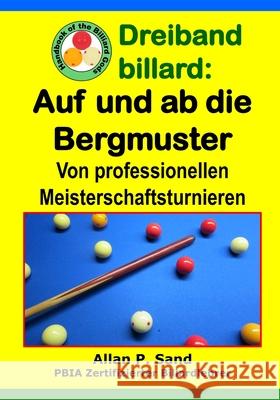 Dreiband Billard - Auf Und AB Die Bergmuster: Von Professionellen Meisterschaftsturnieren Allan P. Sand 9781625053015 Billiard Gods Productions