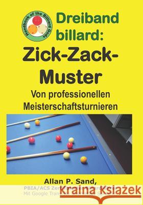 Dreiband Billard - Zick-Zack-Muster: Von Professionellen Meisterschaftsturnieren Allan P. Sand 9781625053039 Billiard Gods Productions