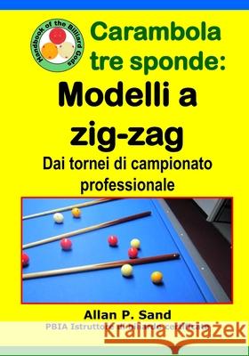 Carambola Tre Sponde - Modelli a Zig-Zag: Dai Tornei Di Campionato Professionale Allan P. Sand 9781625053145 Billiard Gods Productions