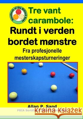 Tre vant carambola - Rundt i verden bordet m?nstre: Fra profesjonelle mesterskapsturneringer Allan P. Sand 9781625053176 Billiard Gods Productions