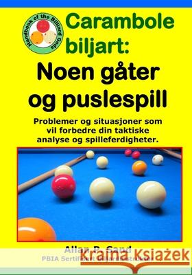 Carambole biljart - Noen g?ter og puslespill: Problemer og situasjoner som vil forbedre din taktiske analyse og spilleferdigheter. Allan P. Sand 9781625053268 Billiard Gods Productions