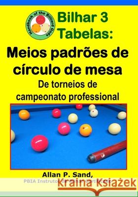 Bilhar 3 Tabelas - Meios padr?es de c?rculo de mesa: De torneios de campeonato professional Allan P. Sand 9781625053329 Billiard Gods Productions