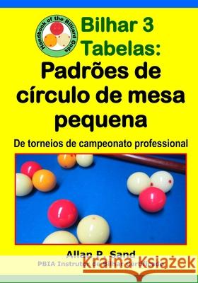 Bilhar 3 Tabelas - Padr?es de c?rculo de mesa pequena: De torneios de campeonato professional Allan P. Sand 9781625053350 Billiard Gods Productions