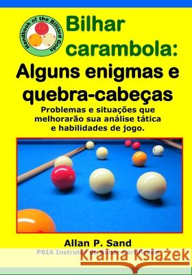 Bilhar carambola - Alguns enigmas e quebra-cabe?as: Problemas e situa??es que melhorar?o sua an?lise t?tica e habilidades de jogo. Allan P. Sand 9781625053374 Billiard Gods Productions