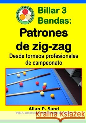Billar 3 Bandas - Patrones de Zig-Zag: Desde Torneos Profesionales de Campeonato Allan P. Sand 9781625053473 Billiard Gods Productions