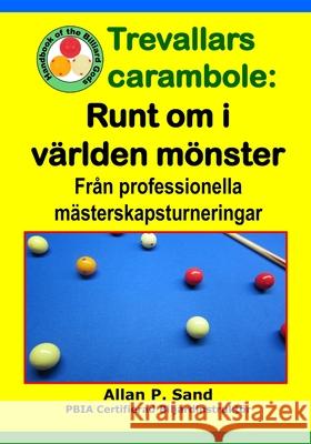 Trevallars carambola - Runt om i v?rlden m?nster: Fr?n professionella m?sterskapsturneringar Allan P. Sand 9781625053503 Billiard Gods Productions