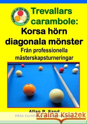 Trevallars carambole - Korsa h?rn diagonala m?nster: Fr?n professionella m?sterskapsturneringar Allan P. Sand 9781625053510 Billiard Gods Productions