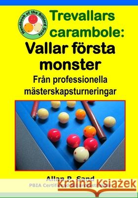 Trevallars carambole - Vallar f?rsta monster: Fr?n professionella m?sterskapsturneringar Allan P. Sand 9781625053527 Billiard Gods Productions