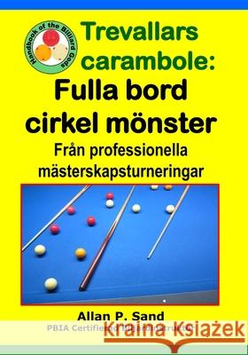 Trevallars carambole - Fulla bord cirkel m?nster: Fr?n professionella m?sterskapsturneringar Allan P. Sand 9781625053534 Billiard Gods Productions