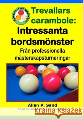 Trevallars carambole - Intressanta bordsm?nster: Fr?n professionella m?sterskapsturneringar Allan P. Sand 9781625053558 Billiard Gods Productions