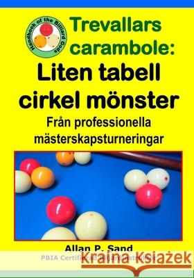 Trevallars carambole - Liten tabell cirkel m?nster: Fr?n professionella m?sterskapsturneringar Allan P. Sand 9781625053572 Billiard Gods Productions