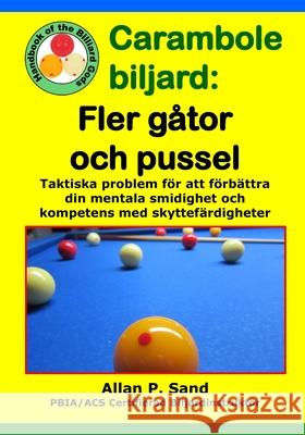 Carambole biljard - Fler g?tor och pussel: Problem och situationer som f?rb?ttrar din taktiska analys och spelf?rdigheter. Allan P. Sand 9781625053602 Billiard Gods Productions