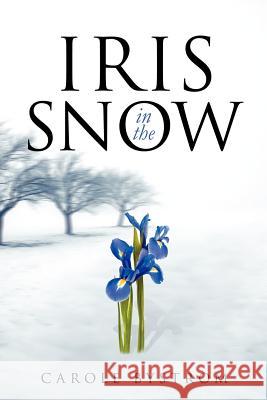 Iris in the Snow Carole Bystrom 9781625090171