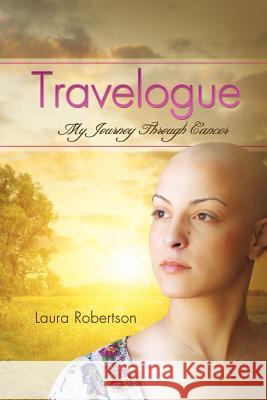 My Journey Through Cancer Laura Robertson, RMN 9781625092151 Xulon Press