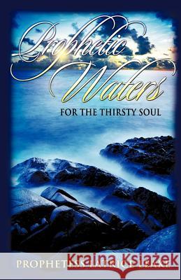 Prophetic Waters for the Thirsty Soul Latrice Leake 9781625092649