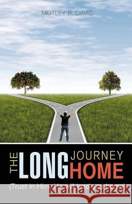 The Long Journey Home Motley B Davis 9781625093080 Xulon Press