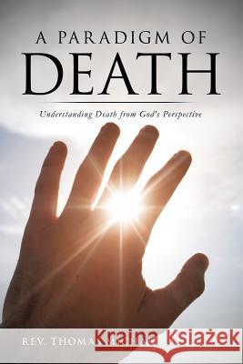 A Paradigm of Death REV Thomas Michael Leighow 9781625093431 Xulon Press
