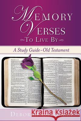 Memory Verses to Live by Deborah Callahan 9781625093561 Xulon Press