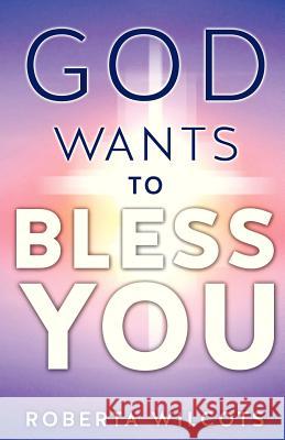 God Wants to Bless You Roberta Wilcots 9781625093691 Xulon Press