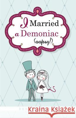I Married a Demoniac (Oopsy!) Dennis Melton 9781625094216 Xulon Press