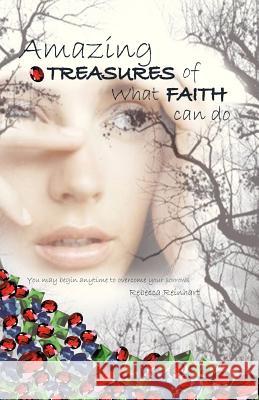 Amazing Treasures of What Faith Can Do Rebecca Reinhart 9781625095206 Xulon Press