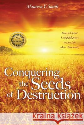 Conquering the Seeds of Destruction Maureen Y Smith 9781625095374