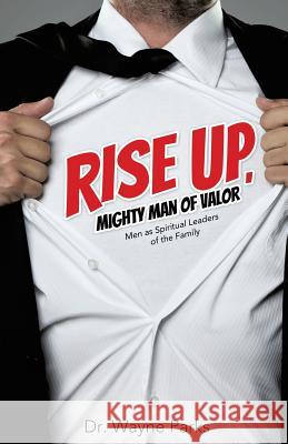 Rise Up, Mighty Man of Valor Dr Wayne Parks 9781625095398 Xulon Press