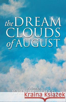 The Dream Clouds of August John M Adler 9781625095565