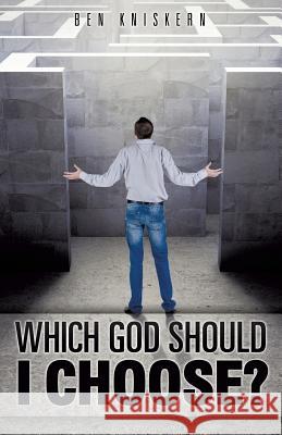 Which God Should I Choose? Ben Kniskern 9781625095886 Xulon Press