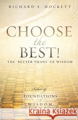 Choose the Best! Richard S Hockett 9781625096234 Xulon Press