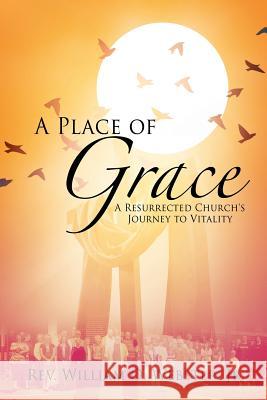 A Place of Grace REV William O Webster, Jr 9781625096739