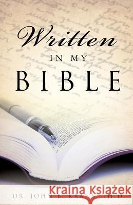 Written in My Bible Dr Th D John B Krans 9781625097019