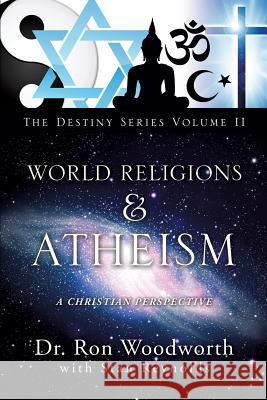 World Religions & Atheism: A Christian Perspective the Destiny Series Volume II Woodworth, Ron 9781625097552