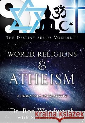 World Religions & Atheism: A Christian Perspective the Destiny Series Volume II Woodworth, Ron 9781625097576