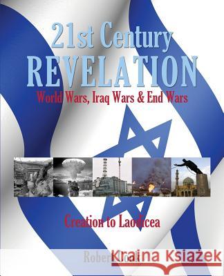21st Century Revelation: World Wars, Iraq Wars & End Wars Robert Cook (Ohio State University) 9781625097927 Xulon Press
