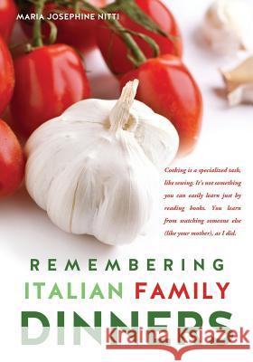 Remembering Italian Family Dinners Maria Josephine Nitti 9781625098146 Xulon Press