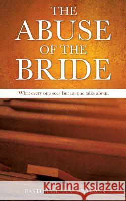 The Abuse of the Bride Glenn J Wilson 9781625098450