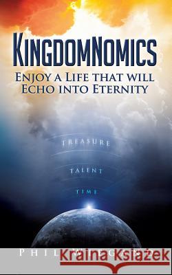 Kingdomnomics Phil Wiegand 9781625098665 Xulon Press