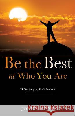 Be the Best at Who You Are John R Gunn 9781625098870