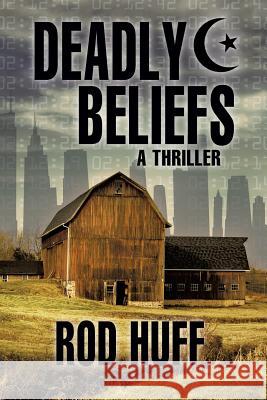 Deadly Beliefs Rod Huff 9781625099716