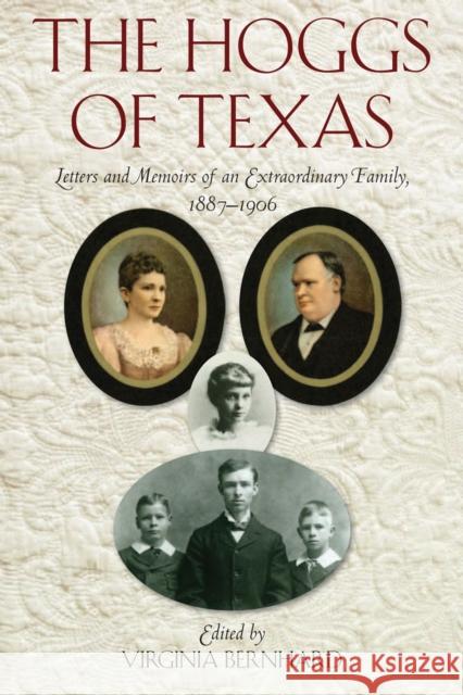 The Hoggs of Texas: Letters and Memoirs of an Extraordinary Family, 1887-1906 Virginia Bernhard 9781625110015 Texas State Historical Association