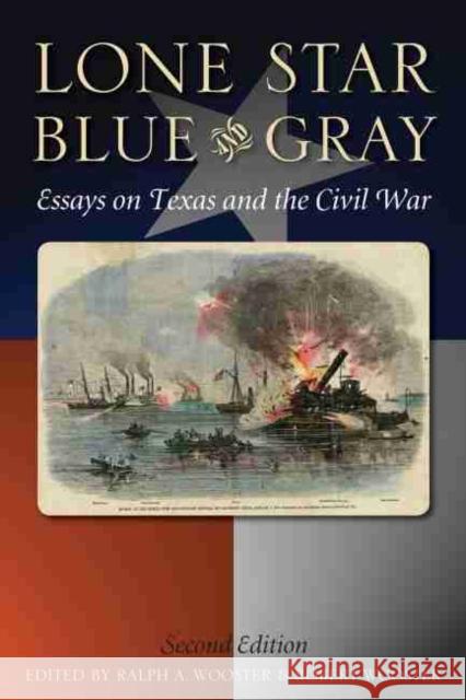 Lone Star Blue and Gray: Essays on Texas and the Civil War Robert Wooster Ralph Wooster 9781625110251 Texas State Historical Association