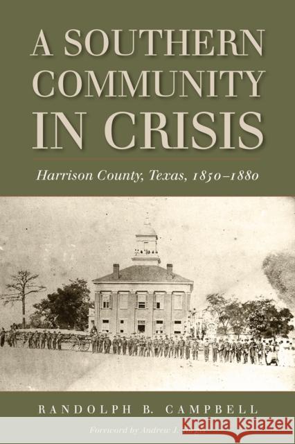 A Southern Community in Crisis: Harrison County, Texas, 1850-1880 Campbell, Randolph B. 9781625110404 Texas State Historical Assn