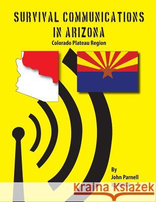 Survival Communications in Arizona: Colorado Plateau Region John Parnell 9781625120021