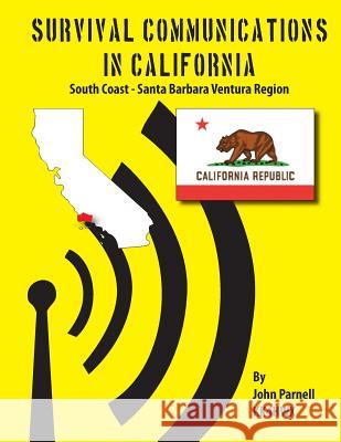 Survival Communications in California: South Coast - Santa Barbara Ventura Region John Parnell 9781625120182 Tutor Turtle Press LLC