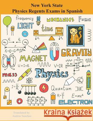 New York State Regents Physics Exams in Spanish John E. Parnell Andres Sanchez 9781625121516 Tutor Turtle Press LLC