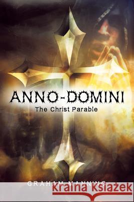 Anno-Domini: The Christ Parable Graham Manning 9781625160478 Strategic Book Publishing