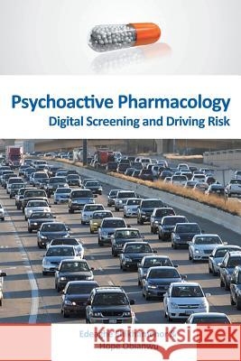 Psychoactive Pharmacology: Digital Screening and Driving Risk Edeaghe Ehikhamenor Hope Obianwu 9781625160539 Strategic Book Publishing & Rights Agency, LL